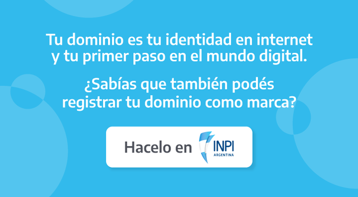 Tu dominio es tu identidad en internet y tu primer paso en el mundo digital. ¿Sabías que también podes registrar tu dominio como marca? Hacelo en INPI.